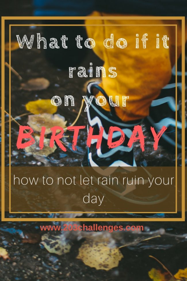 Oh, no! It's raining on my birthday! What should I do now? 203Challenges